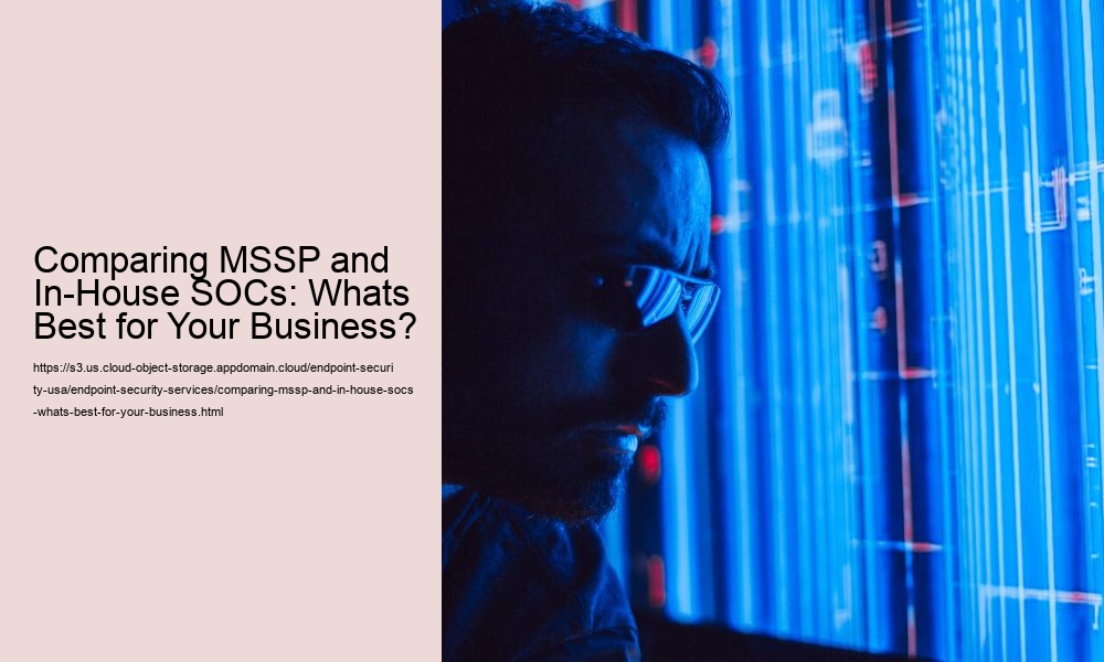 Comparing MSSP and In-House SOCs: Whats Best for Your Business?