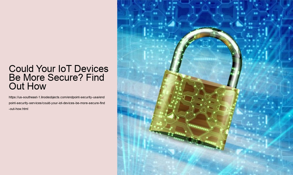 Could Your IoT Devices Be More Secure? Find Out How