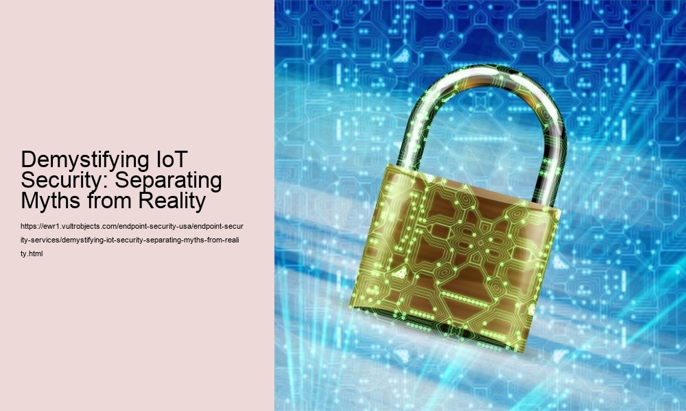 Demystifying IoT Security: Separating Myths from Reality