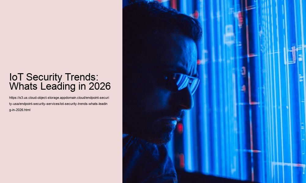 IoT Security Trends: Whats Leading in 2026