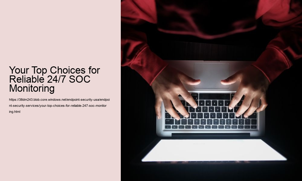 Your Top Choices for Reliable 24/7 SOC Monitoring